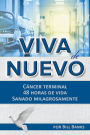 Viva de Nuevo: Cáncer Terminal... 48 Horas de Vida... Sanado Milagrosamente