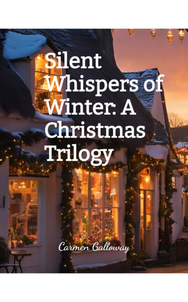 Silent Whispers of Winter: A Christmas Trilogy