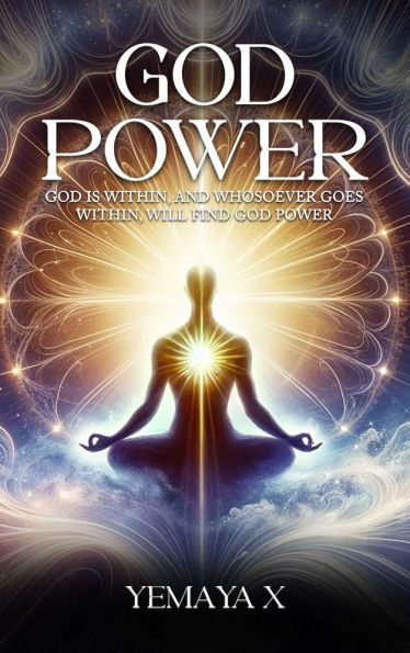 God Power: God Is Within, And Whosoever Goes Within, Will Find God Power