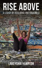 Rise Above: A Legacy of Resilience and Greatness