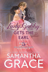Title: Lady Gabby Gets the Earl, Author: Samantha Grace