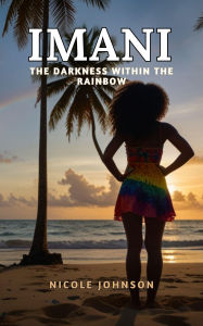 Title: IMANI The Darkness Within The Rainbow, Author: Nicole Johnson