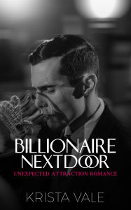 Title: Billionaire Next door: Unexpected Attraction Romance, Author: Vale Krista