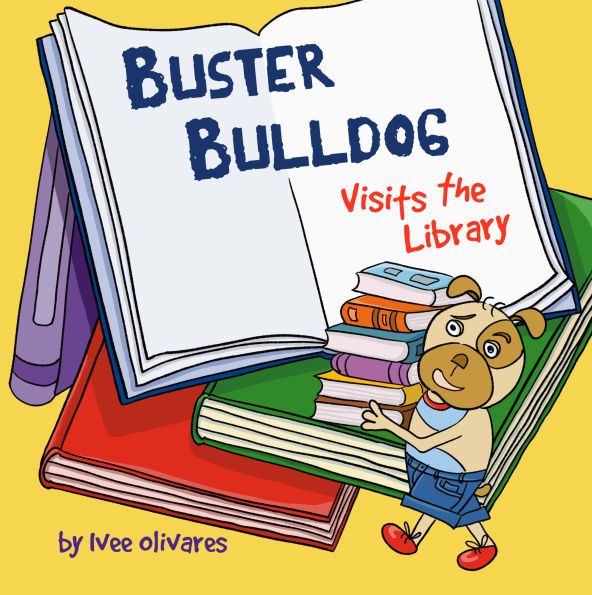 Buster Bulldog Visits the Library: A Funny Children's Picture Book About Reading, Adventure, and Becoming a Hero