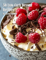 Title: 50 Low-Carb Dessert Recipes, Author: Kelly Johnson