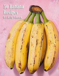 Title: 50 Banana Recipes, Author: Kelly Johnson