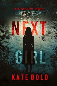 Title: Next Girl (A Meg Thorne Suspense ThrillerBook One), Author: Kate Bold