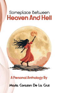 Title: SomePlace Between Heaven and Hell, Author: Maria Corazon de la Cruz