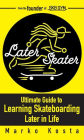 Later Skater: Ultimate Guide to Learning Skateboarding Later in Life