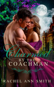 Title: Charmed by the Coachman, Author: Rachel Ann Smith