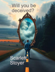 Title: Will You Be Deceived?, Author: Scarlett Stoyer