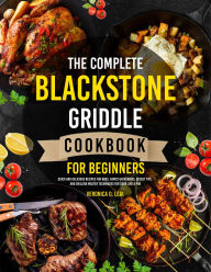 Title: The Complete Blackstone Griddle Cookbook for Beginners: Quick and Delicious Recipes for BBQs, Family Gatherings, Secret Tips, and Grilling Master Techniques for Cook Like a Pro, Author: Zihad Kabir