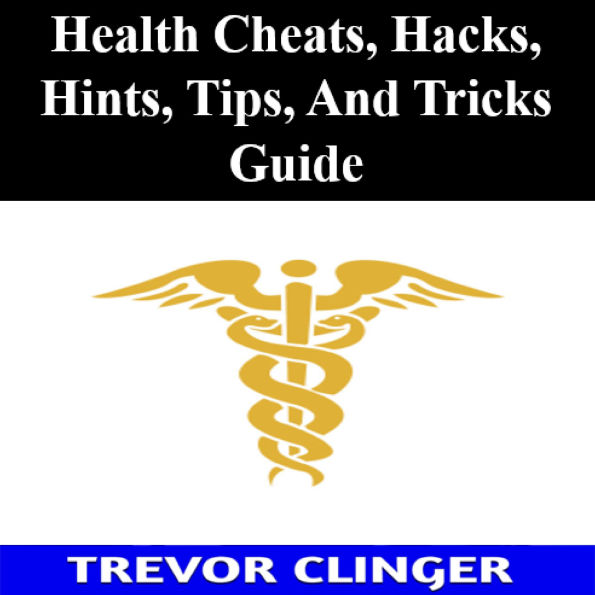 Health Cheats, Hacks, Hints, Tips, And Tricks Guide