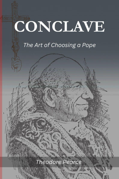 conclave: THE ART OF CHOOSING A POPE