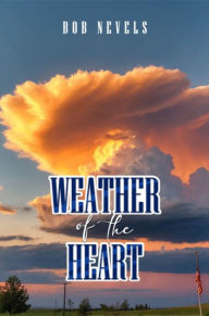 Title: Weather of the Heart, Author: Bob Nevels