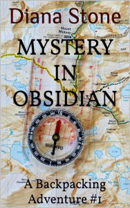 Title: Mystery in Obsidian: A Backpacking Adventure #1, Author: Diana Stone