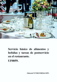 Title: Servicio básico de alimentos y bebidas y tareas de postservicio en el restaurante. UF0059., Author: Ambrosio Carrón Sánchez