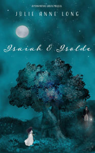 Title: Isaiah & Isolde: A Pennyroyal Green prequel, Author: Julie Anne Long