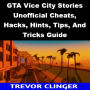 GTA Vice City Stories Unofficial Cheats, Hacks, Hints, Tips, And Tricks Guide
