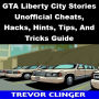GTA Liberty City Stories Unofficial Cheats, Hacks, Hints, Tips, And Tricks Guide