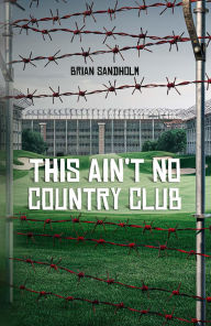 Title: This Ain't No Country Club, Author: Brian Sandholm