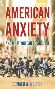 Title: American Anxiety and What You Can Do About It, Author: Donald A. Neeper