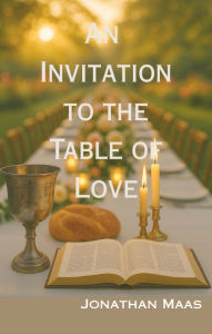 Title: An Invitation to the Table of Love, Author: Jonathan Maas