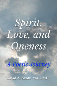 Title: Spirit, Love, and Oneness: A Poetic Journey, Author: David Scott