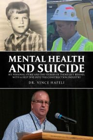 Title: Mental Health and Suicide: My personal story and the stories of those left behind, with a deep dive into the construction industry., Author: Vince Hafeli