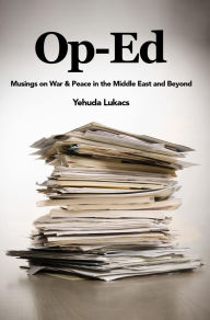Title: Op-Ed: Musings on War & Peace in the Middle East and Beyond, Author: Yehuda Lukacs