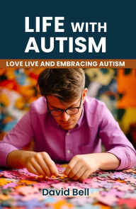 Title: Life With Autism: Love Live and Embracing Autism, Author: David Bell