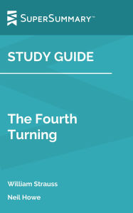 Title: Study Guide: The Fourth Turning by William Strauss, Neil Howe (SuperSummary), Author: SuperSummary