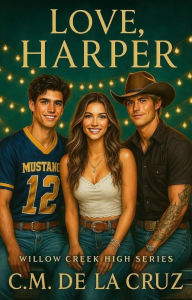 Title: Love, Harper: Willow Creek High Series, Author: C.M. De La Cruz
