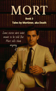 Title: Mort Book 3: Tales by Mortimer, aka Death, Author: Rt Dixon