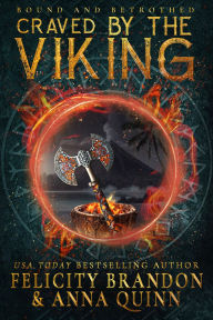 Title: Craved by the Viking: A Dark Viking Romance (Bound and Betrothed Book 2), Author: Felicity Brandon