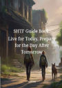 SHTF Guide Book: Live for Today, Prepare for the Day After Tomorrow