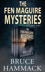 Title: The Fen Maguire Mysteries Volume 1: Classic Private Investigator Mystery Bundle Volume 1, Author: Bruce Hammack