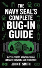 The Navy SEAL's Complete Bug-In Guide: Battle-Tested Strategies for Ultimate Survival and Resilience