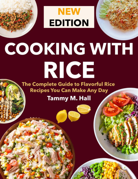 Cooking With Rice: The Complete Guide to Flavorful Rice Recipes You Can Make Any Day