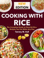 Cooking With Rice: The Complete Guide to Flavorful Rice Recipes You Can Make Any Day