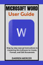 Microsoft Word User Guide: Step by step manual instructions to mastering this Software to Create, Format, and Edit Documents