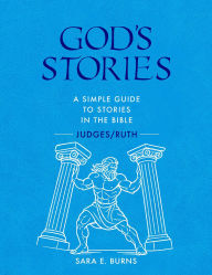 Title: God's Stories: A Simple Guide to Stories in the Bible - Judges/Ruth, Author: Sara E. Burns