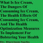 What Is Ice Cream, The Dangers Of Consuming Ice Cream, And The Health Effects Of Consuming Ice Cream