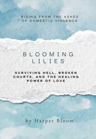 Title: Blooming Lilies: A Survivor's Story of Escape, Hope, and the Fight for Justice, Author: Harper Bloom