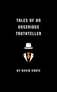 Title: Tales of an Unserious Truthteller, Author: David Conte