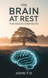 Title: THE BRAIN AT REST: FOR ADULTS OVER 50/70: 