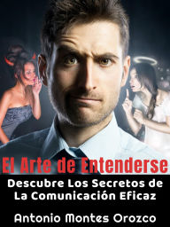 Title: El Arte de Entenderse, Author: Antonio Montes Orozco