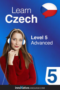 Title: Learn Czech - Level 5: Advanced, Volume 1: Volume 1: Lessons 1-25, Author: Czechclass101. Com