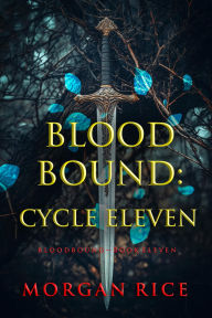 Title: Bloodbound: Cycle Eleven (Book Eleven of the Bloodbound Series), Author: Morgan Rice