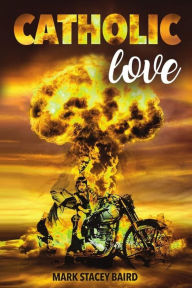 Title: Catholic Love, Author: Mark Stacey Baird